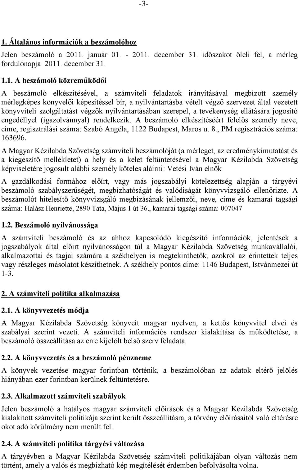 szolgáltatást végzők nyilvántartásában szerepel, a tevékenység ellátására jogosító engedéllyel (igazolvánnyal) rendelkezik.