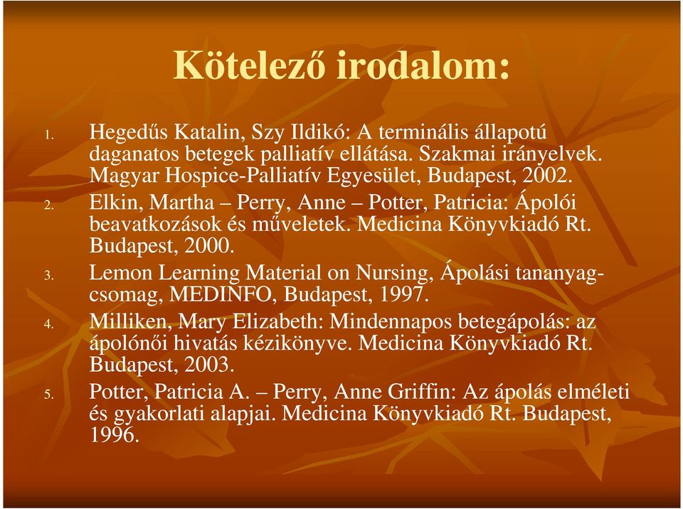 Budapest, 2000. 3. Lemon Learning Material on Nursing, Ápolási tananyag- csomag, MEDINFO, Budapest, 1997. 4.