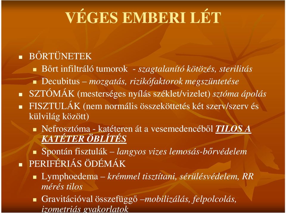 Nefrosztóma - katéteren át a vesemedencébıl TILOS A KATÉTER ÖBLÍTÉS Spontán fisztulák langyos vizes lemosás-bırvédelem PERIFÉRIÁS