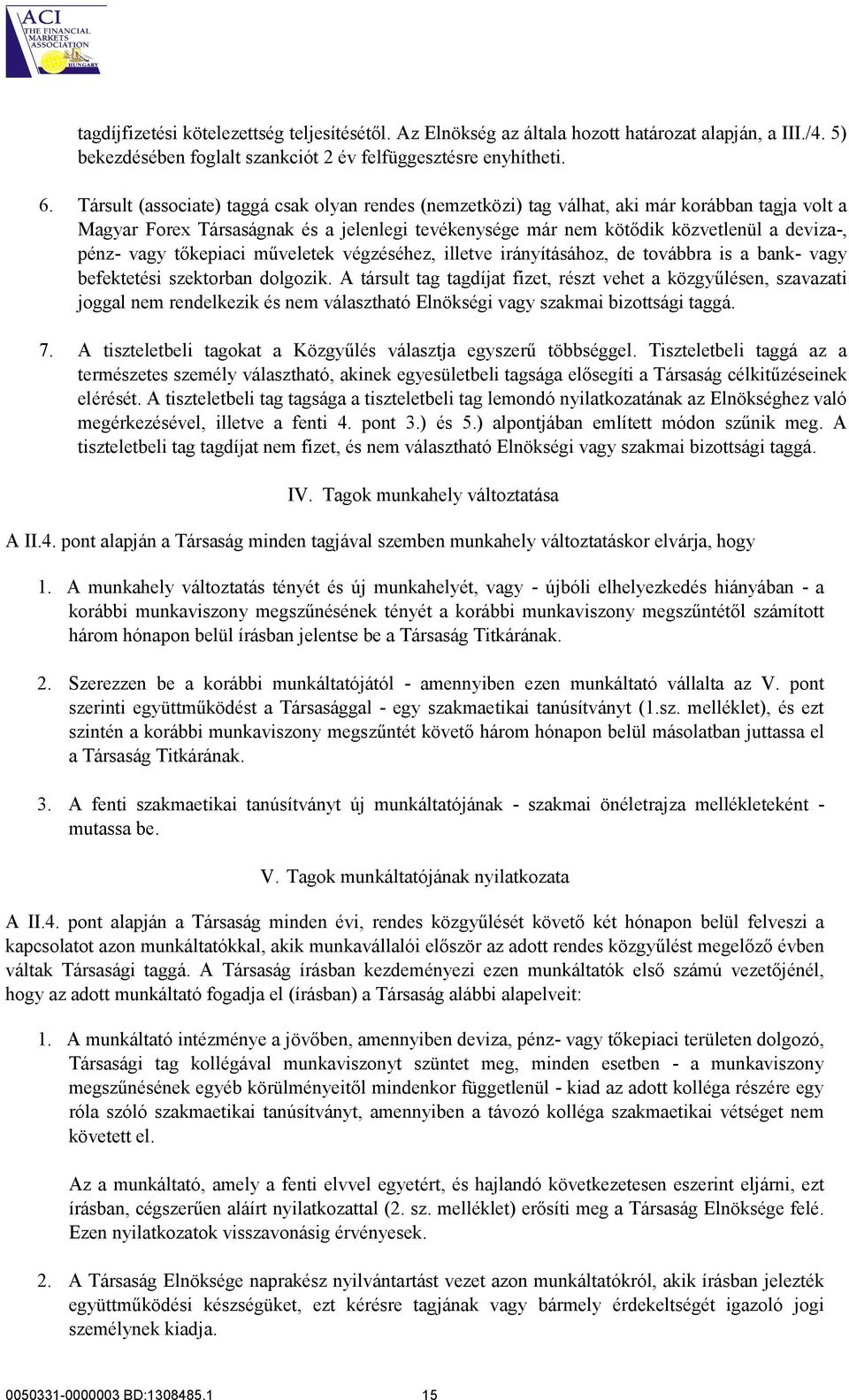 vagy tőkepiaci műveletek végzéséhez, illetve irányításához, de továbbra is a bank- vagy befektetési szektorban dolgozik.