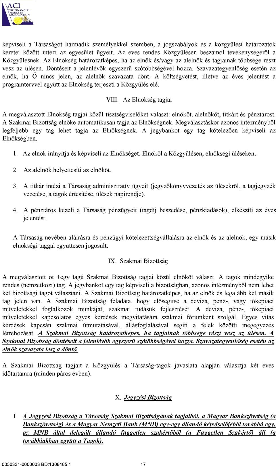 Döntéseit a jelenlévők egyszerű szótöbbségével hozza. Szavazategyenlőség esetén az elnök, ha Ő nincs jelen, az alelnök szavazata dönt.