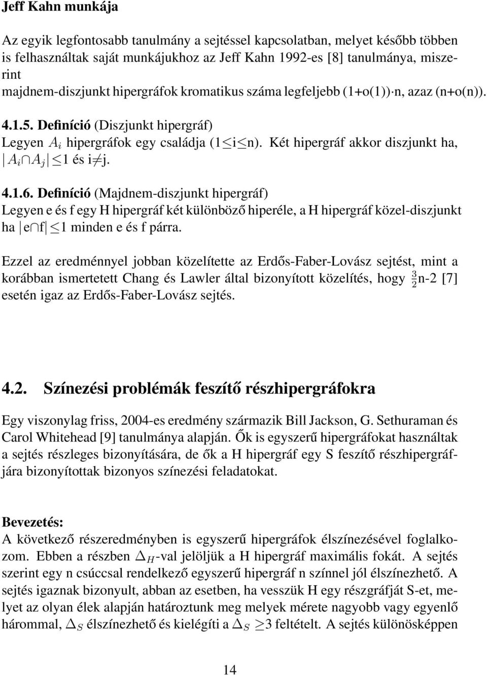 Két hipergráf akkor diszjunkt ha, A i A j 1 és i j. 4.1.6.