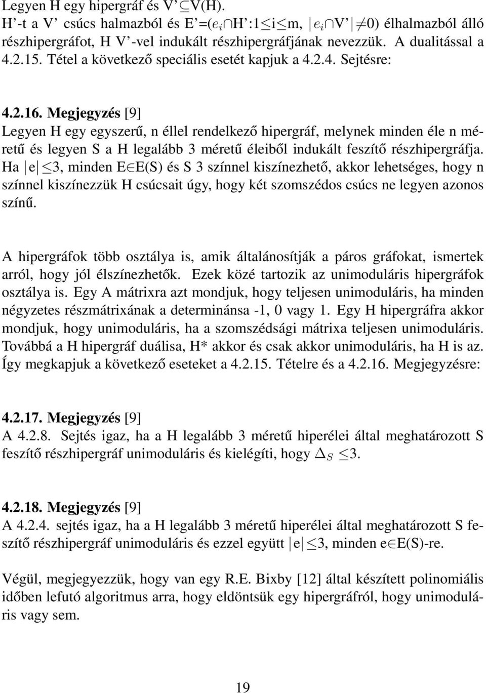 Megjegyzés [9] Legyen H egy egyszerű, n éllel rendelkező hipergráf, melynek minden éle n méretű és legyen S a H legalább 3 méretű éleiből indukált feszítő részhipergráfja.