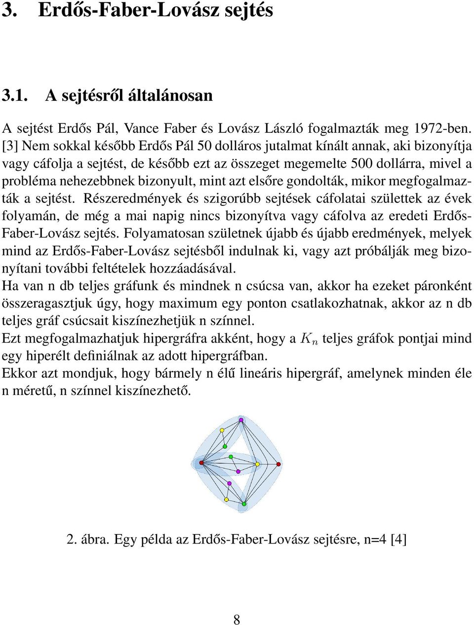 mint azt elsőre gondolták, mikor megfogalmazták a sejtést.