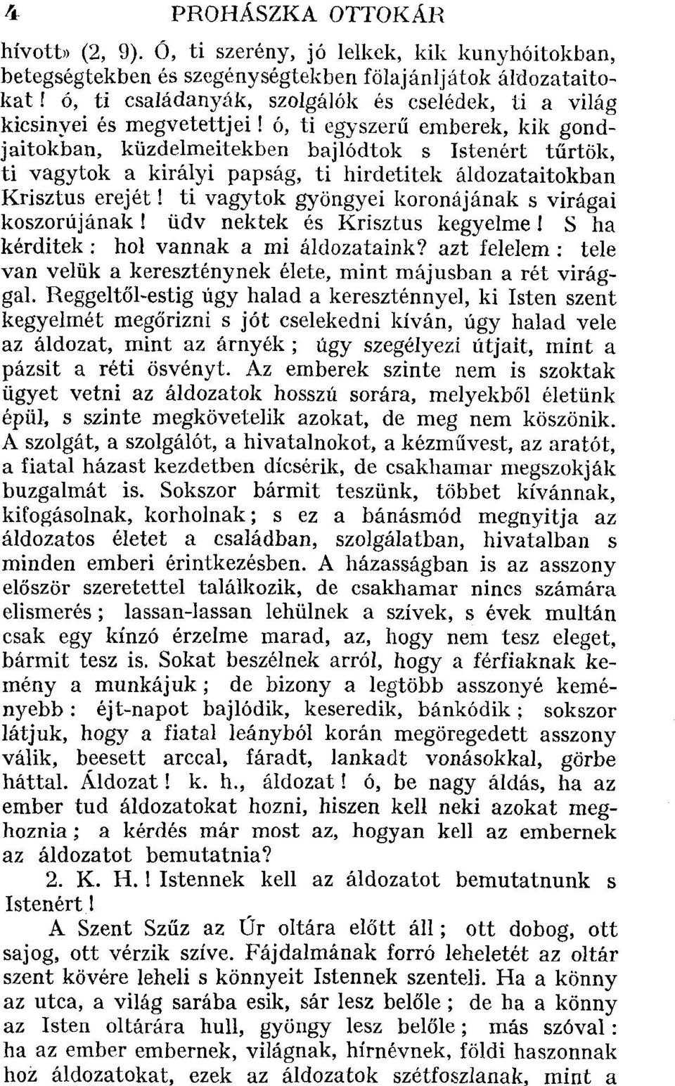 ó, ti egyszerű emberek, kik gondjaitokban, küzdelmeitekben bajlódtok s Istenért tűrtök, ti vagytok a királyi papság, ti hirdetitek áldozataitokban Krisztus erejét!