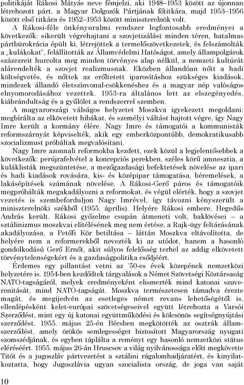 termelőszövetkezetek, és felszámolták a kulákokat, felállították az Államvédelmi Hatóságot, amely állampolgárok százezreit hurcolta meg minden törvényes alap nélkül, a nemzeti kultúrát alárendelték a