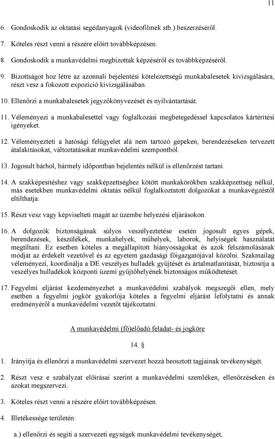 Bizottságot hoz létre az azonnali bejelentési kötelezettségű munkabalesetek kivizsgálására, részt vesz a fokozott expozíció kivizsgálásában. 10.