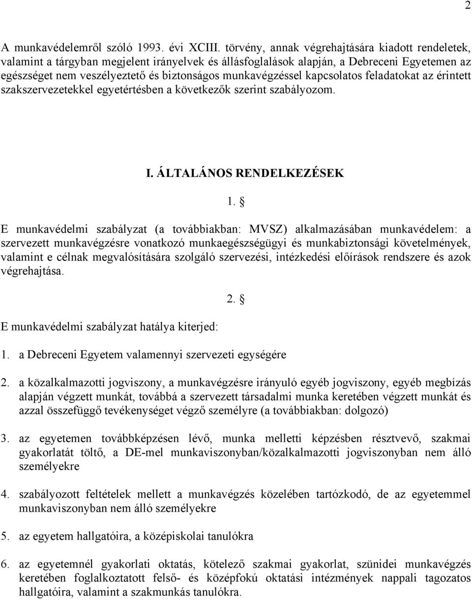 munkavégzéssel kapcsolatos feladatokat az érintett szakszervezetekkel egyetértésben a következők szerint szabályozom. I. ÁLTALÁNOS RENDELKEZÉSEK 1.