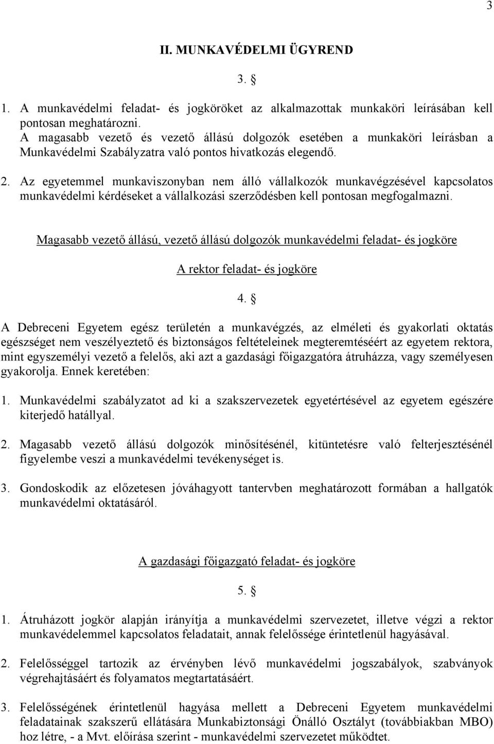 Az egyetemmel munkaviszonyban nem álló vállalkozók munkavégzésével kapcsolatos munkavédelmi kérdéseket a vállalkozási szerződésben kell pontosan megfogalmazni.