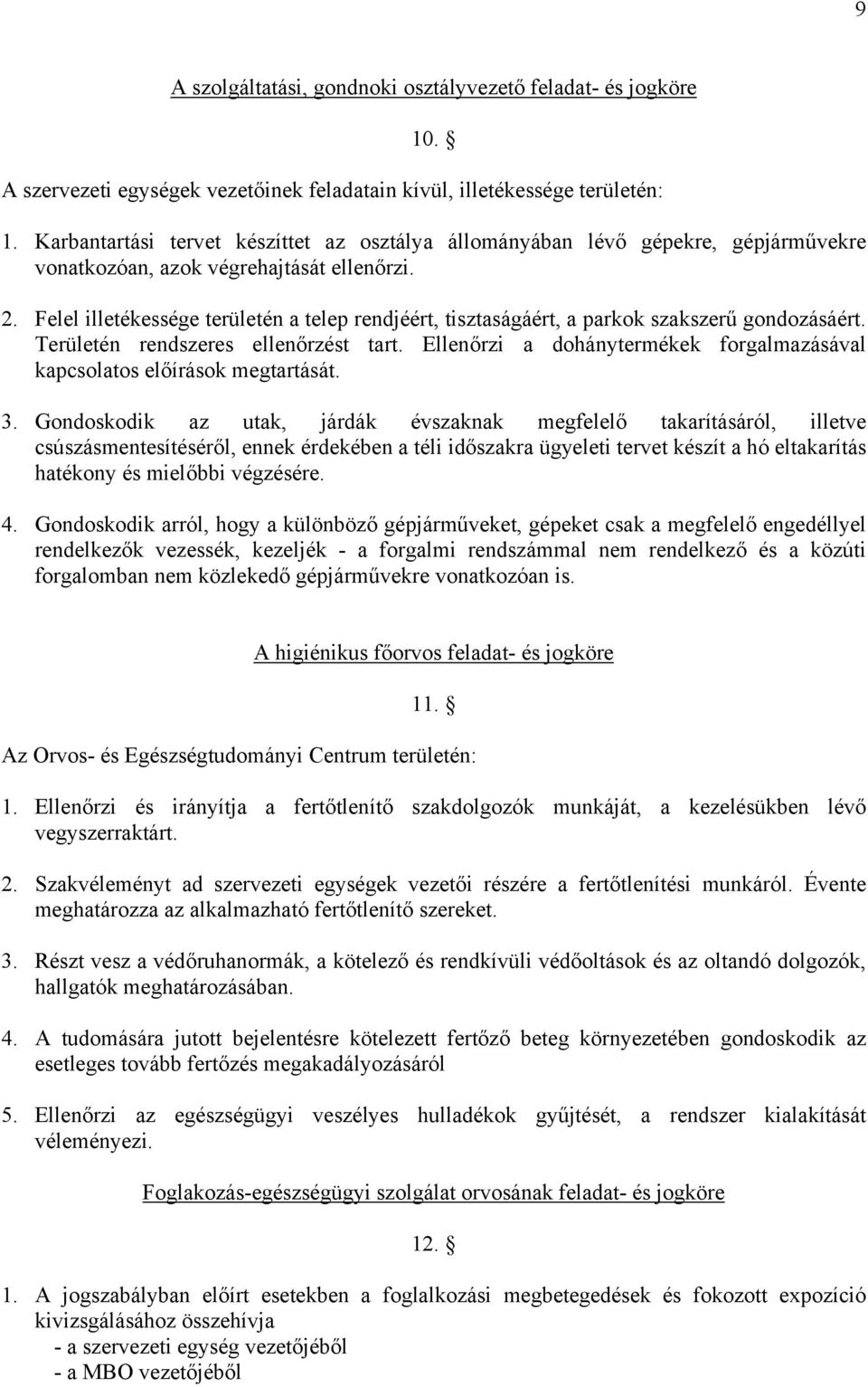 Felel illetékessége területén a telep rendjéért, tisztaságáért, a parkok szakszerű gondozásáért. Területén rendszeres ellenőrzést tart.