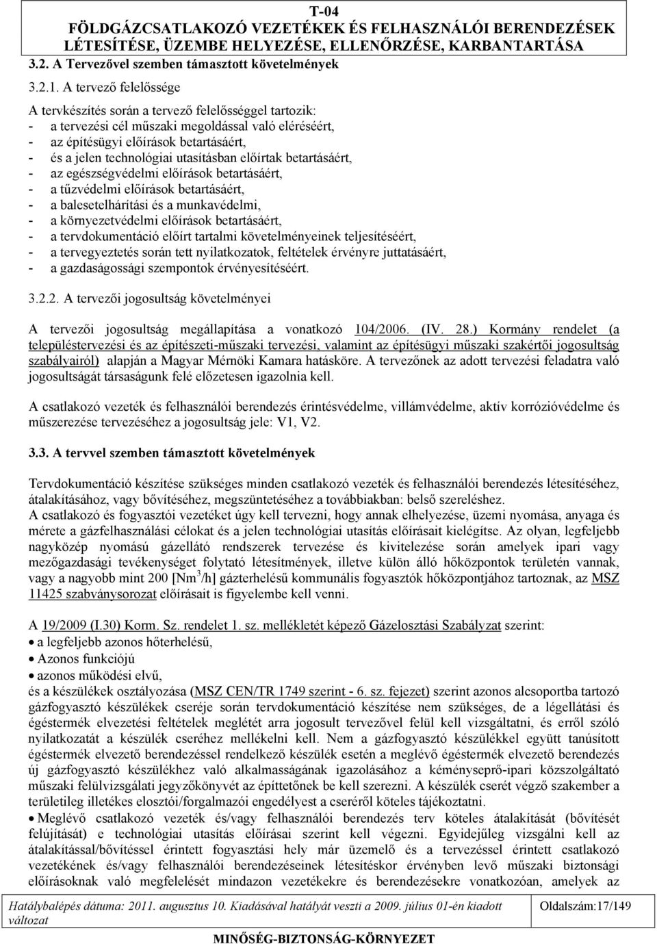 utasításban előírtak betartásáért, - az egészségvédelmi előírások betartásáért, - a tűzvédelmi előírások betartásáért, - a balesetelhárítási és a munkavédelmi, - a környezetvédelmi előírások