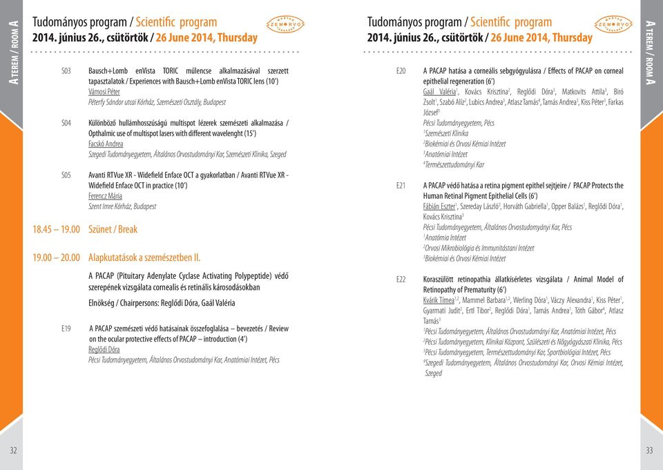 Kórház, Szemészeti Osztály, Budapest S04 Különböző hullámhosszúságú multispot lézerek szemészeti alkalmazása / Opthalmic use of multispot lasers with different wavelenght (5 ) Facskó Andrea 04.