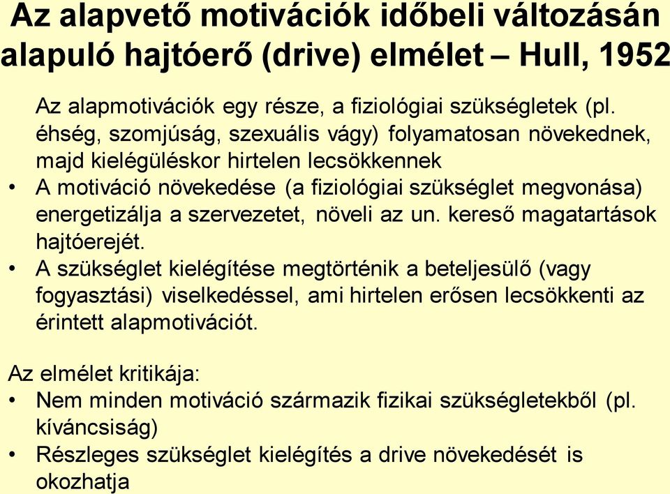 energetizálja a szervezetet, növeli az un. kereső magatartások hajtóerejét.