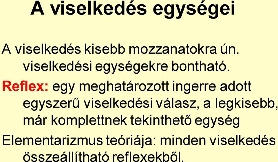 Reflex: egy meghatározott ingerre adott egyszerű viselkedési válasz,