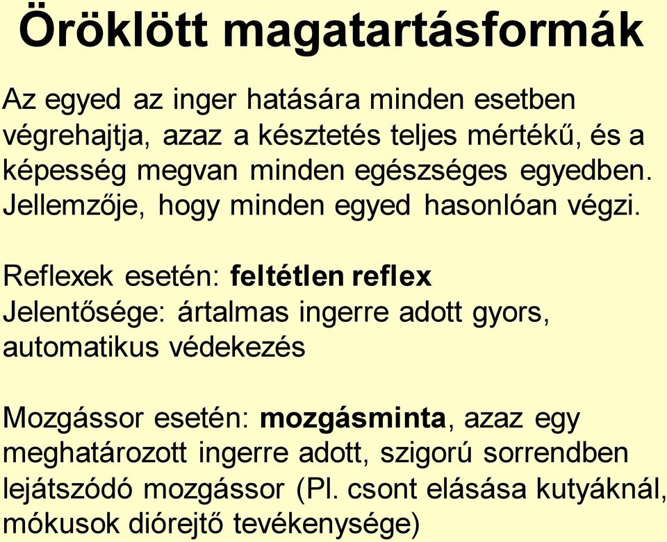 Reflexek esetén: feltétlen reflex Jelentősége: ártalmas ingerre adott gyors, automatikus védekezés Mozgássor esetén: