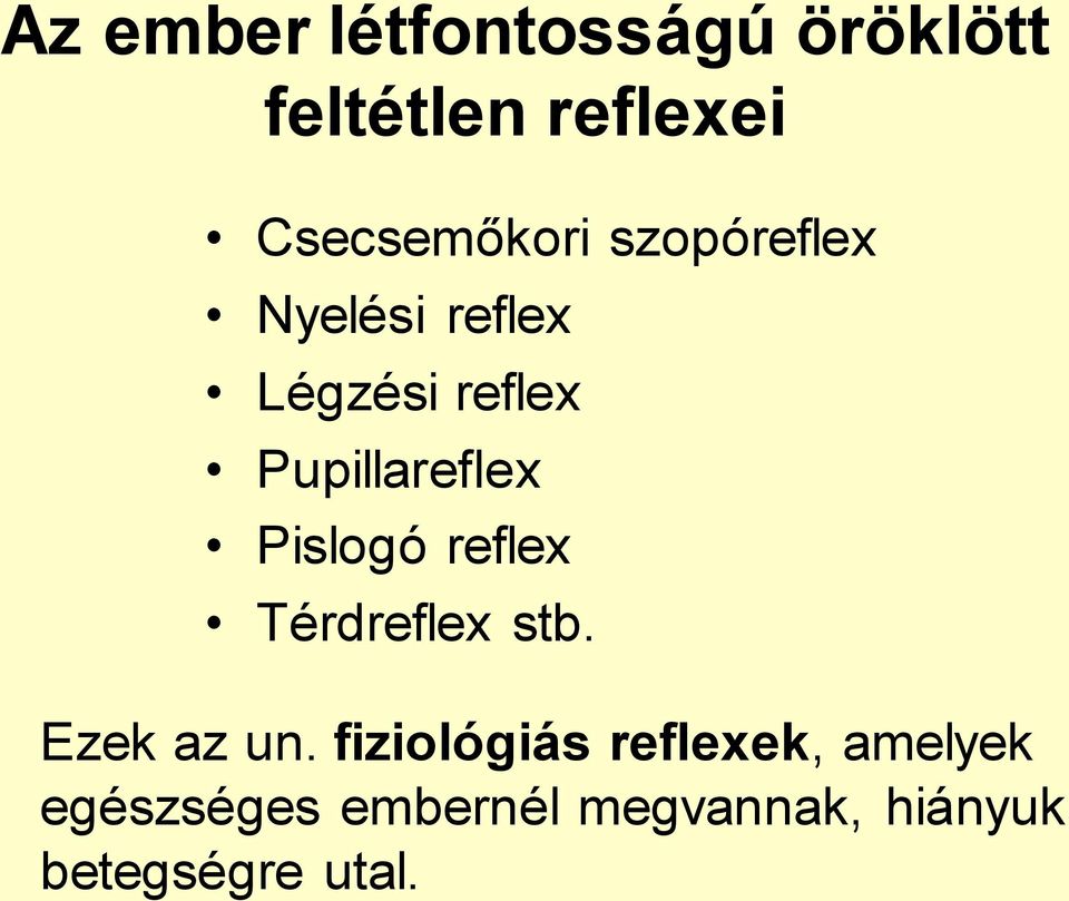 Pupillareflex Pislogó reflex Térdreflex stb. Ezek az un.