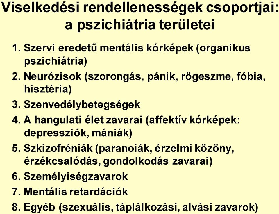 Neurózisok (szorongás, pánik, rögeszme, fóbia, hisztéria) 3. Szenvedélybetegségek 4.