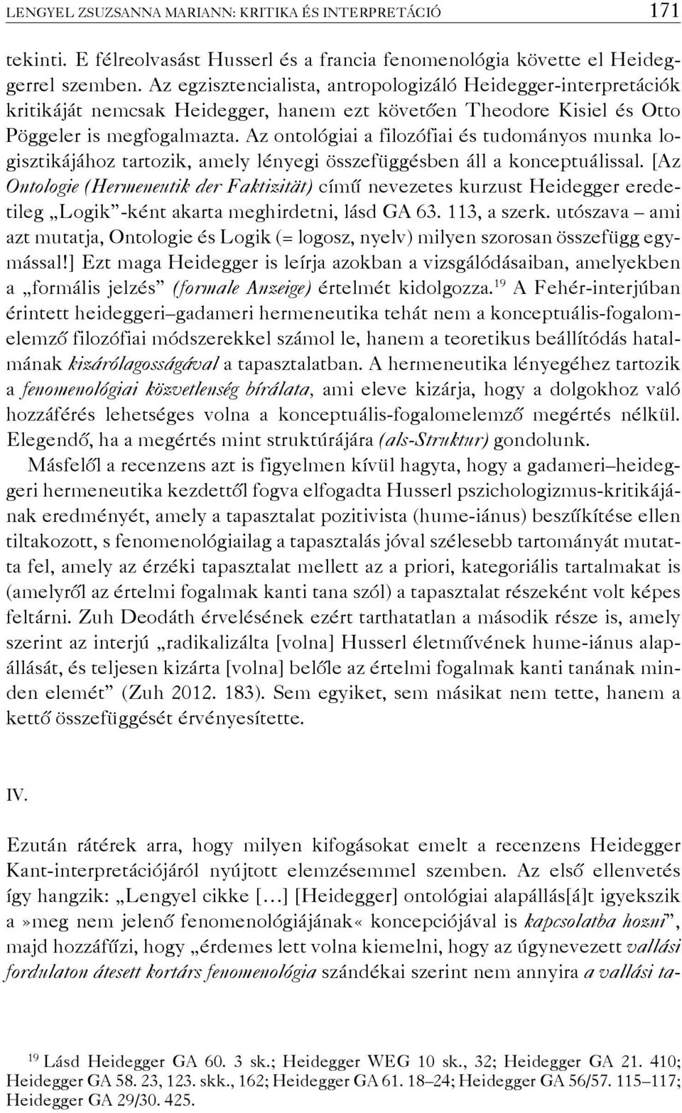 Az ontológiai a filozófiai és tudományos munka logisztikájához tartozik, amely lényegi összefüggésben áll a konceptuálissal.