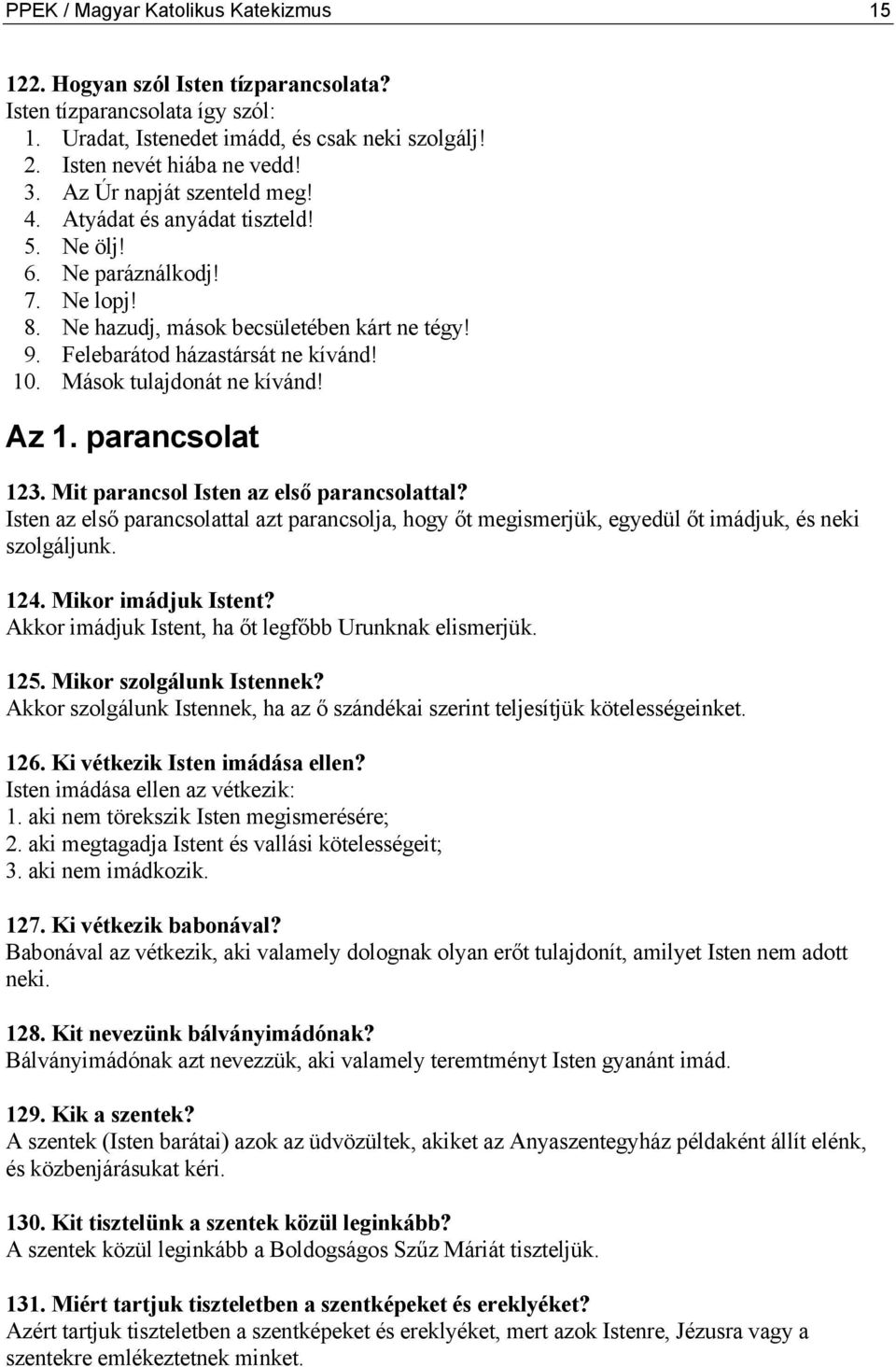 Mások tulajdonát ne kívánd! Az 1. parancsolat 123. Mit parancsol Isten az első parancsolattal?