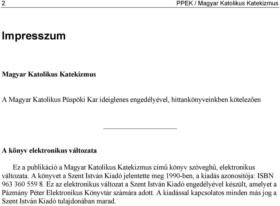 változata. A könyvet a Szent István Kiadó jelentette meg 1990-ben, a kiadás azonosítója: ISBN 963 360 559 8.