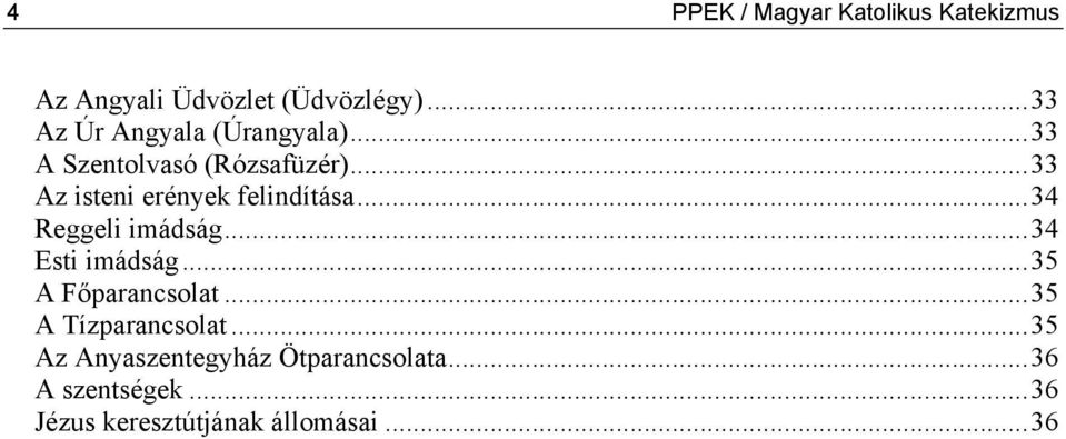 ..33 Az isteni erények felindítása...34 Reggeli imádság...34 Esti imádság.