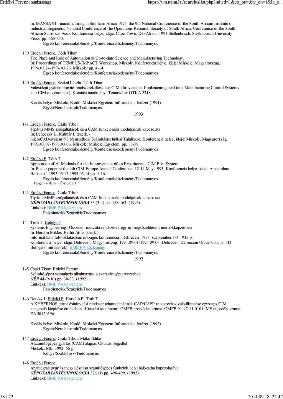 365-370. 139 Erdélyi Ferenc, Tóth Tibor The Place and Role of Automation in Up-to-date Science and Manufacturing Technology. In: Proceedings of TEMPUS-IMPACT Workshop, Miskolc.