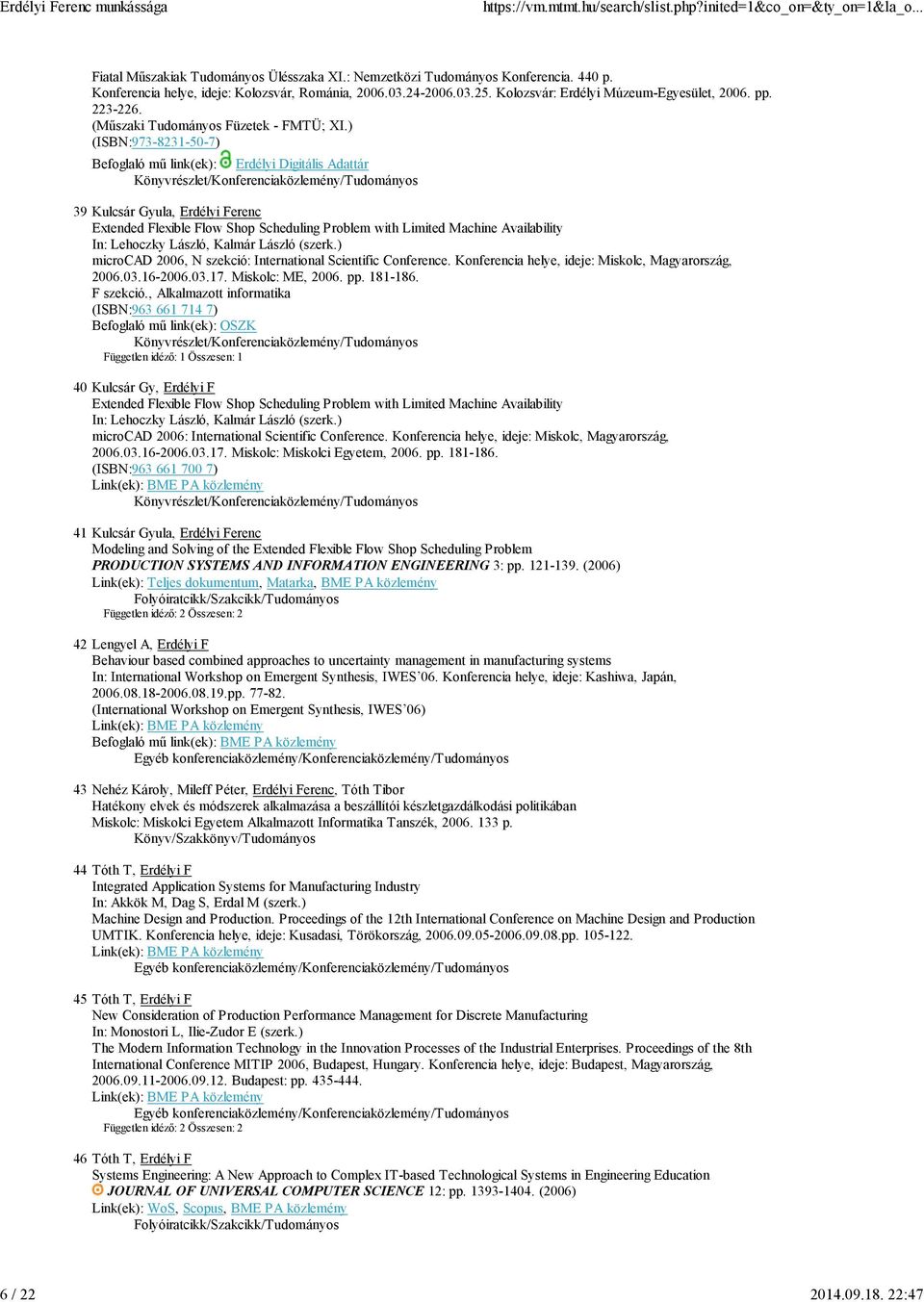 ) (ISBN:973-8231-50-7) Befoglaló mű link(ek): Erdélyi Digitális Adattár 39 Kulcsár Gyula, Erdélyi Ferenc Extended Flexible Flow Shop Scheduling Problem with Limited Machine Availability In: Lehoczky