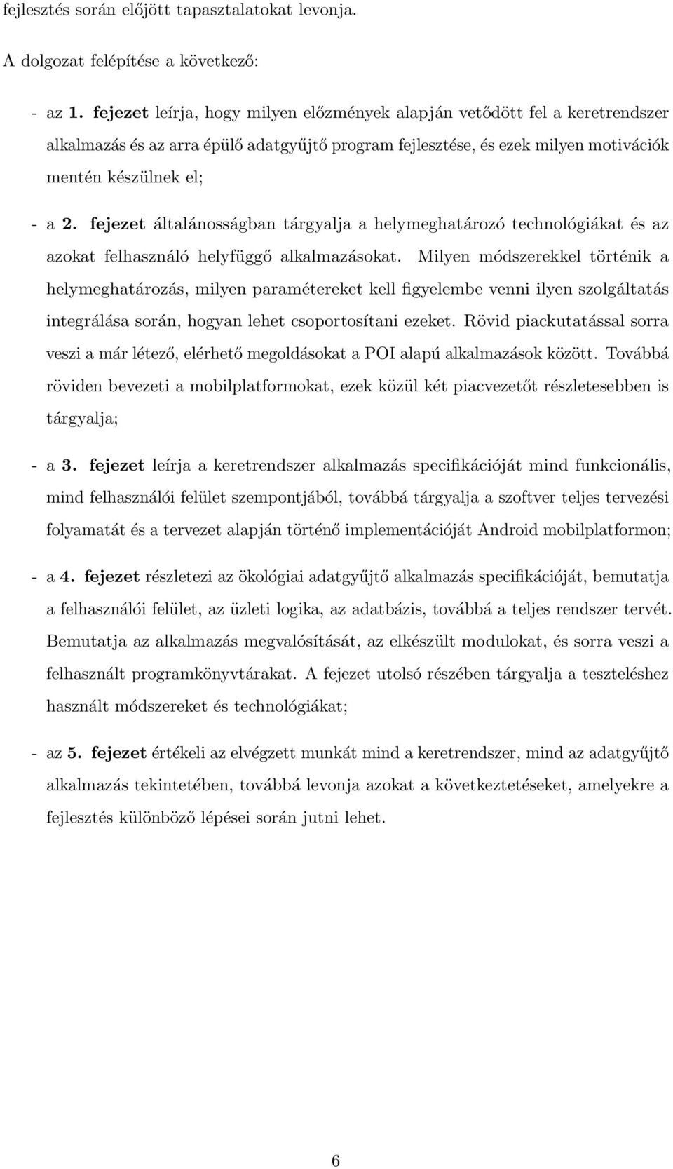 fejezet általánosságban tárgyalja a helymeghatározó technológiákat és az azokat felhasználó helyfüggő alkalmazásokat.