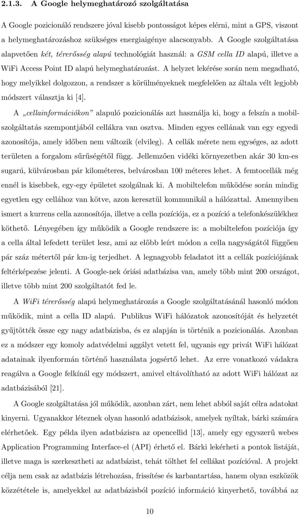 A helyzet lekérése során nem megadható, hogy melyikkel dolgozzon, a rendszer a körülményeknek megfelelően az általa vélt legjobb módszert választja ki [4].