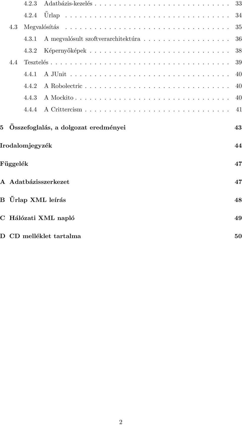 4.2 A Robolectric.............................. 40 4.4.3 A Mockito................................ 40 4.4.4 A Crittercism.