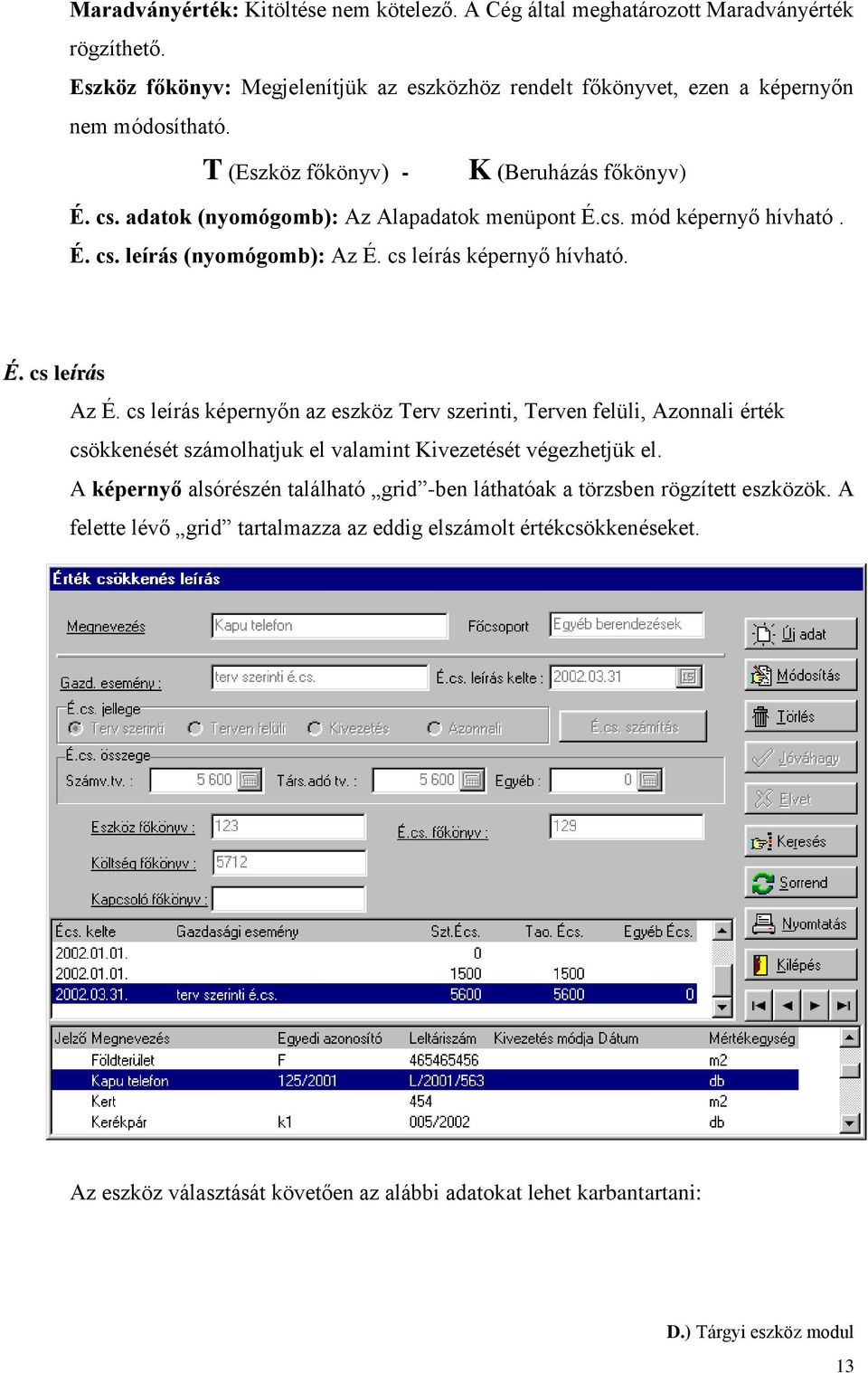 cs leírás képernyőn az eszköz Terv szerinti, Terven felüli, Azonnali érték csökkenését számolhatjuk el valamint Kivezetését végezhetjük el.