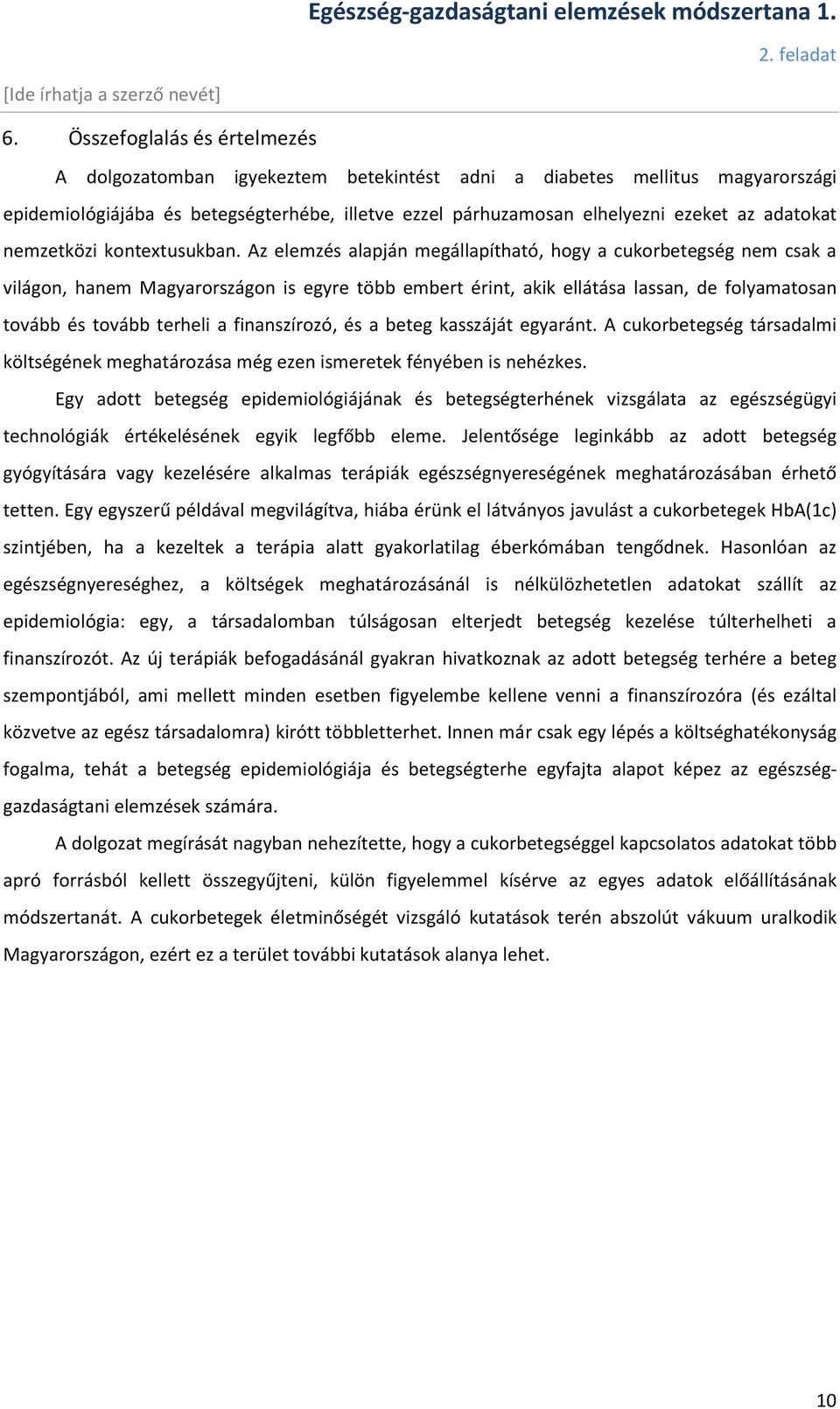 Az elemzés alapján megállapítható, hogy a cukorbetegség nem csak a világon, hanem Magyarországon is egyre több embert érint, akik ellátása lassan, de folyamatosan tovább és tovább terheli a