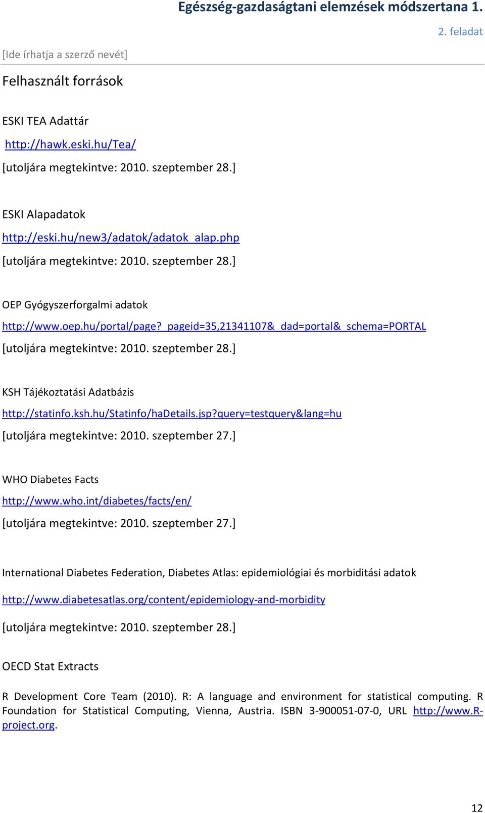 ] KSH Tájékoztatási Adatbázis http://statinfo.ksh.hu/statinfo/hadetails.jsp?query=testquery&lang=hu [utoljára megtekintve: 2010. szeptember 27.] WHO Diabetes Facts http://www.who.