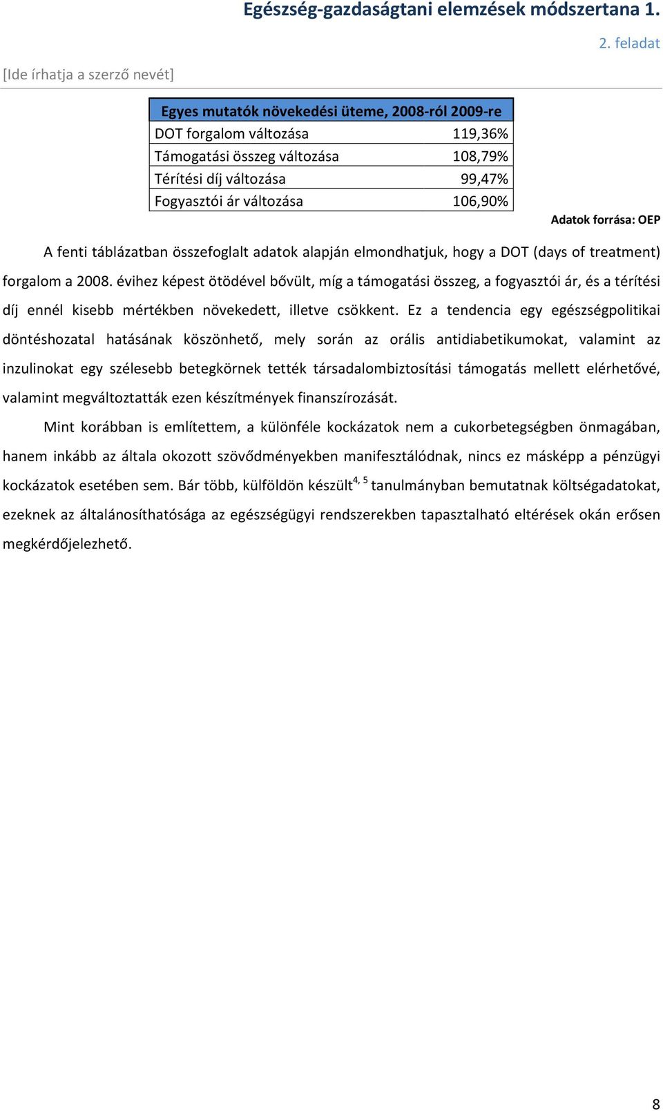 évihez képest ötödével bővült, míg a támogatási összeg, a fogyasztói ár, és a térítési díj ennél kisebb mértékben növekedett, illetve csökkent.