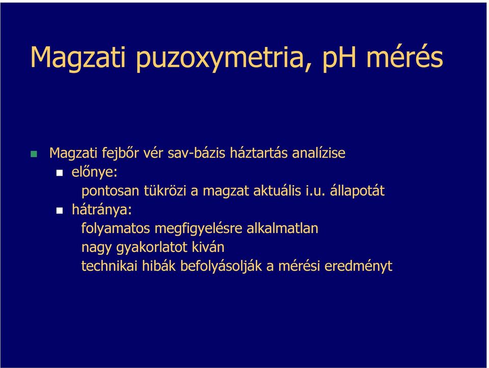 i.u. állapotát hátránya: folyamatos megfigyelésre alkalmatlan