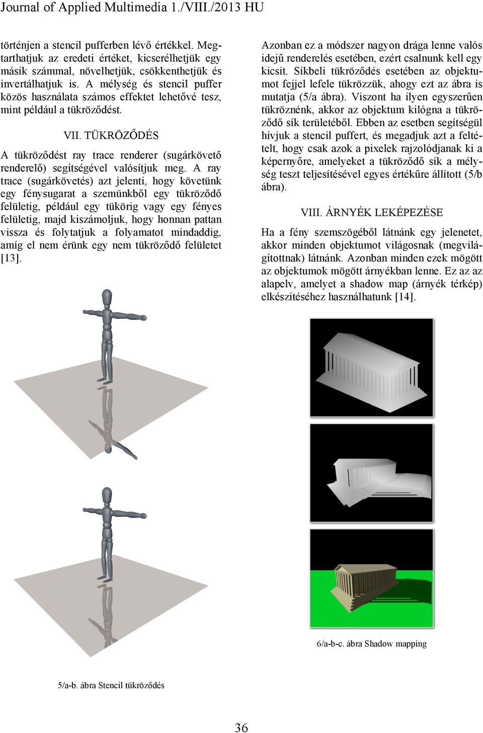 TÜKRÖZŐDÉS A tükröződést ray trace renderer (sugárkövető renderelő) segítségével valósítjuk meg.