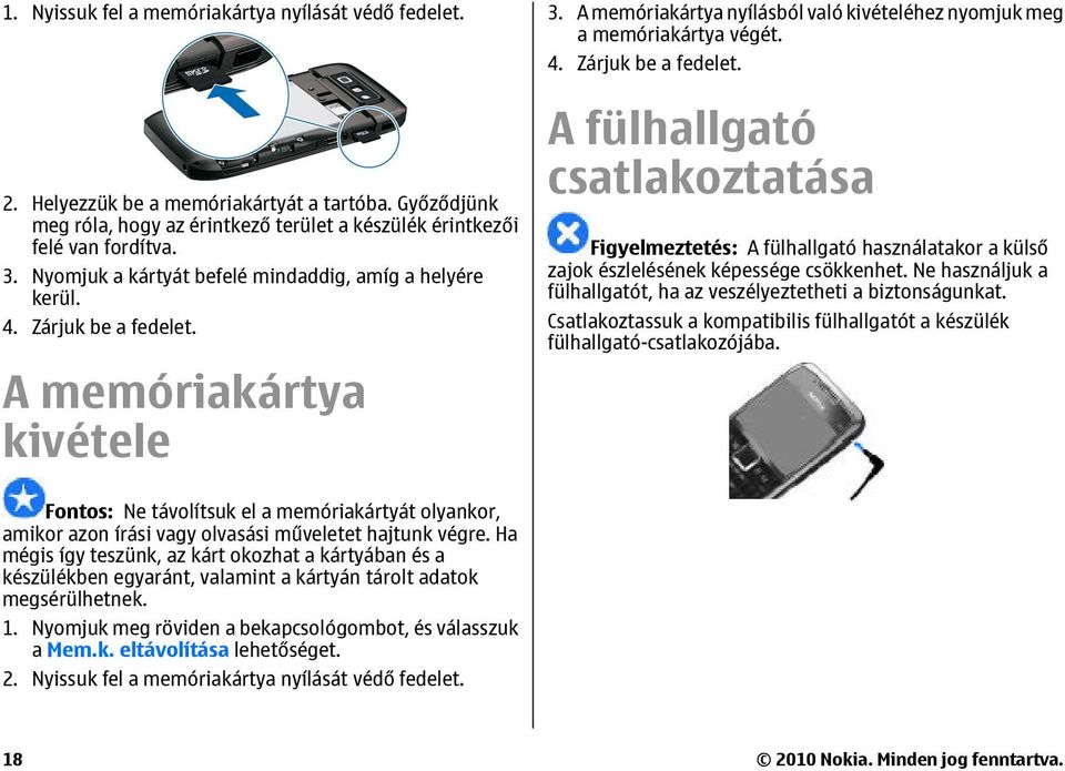 A memóriakártya kivétele 3. A memóriakártya nyílásból való kivételéhez nyomjuk meg a memóriakártya végét. 4. Zárjuk be a fedelet.