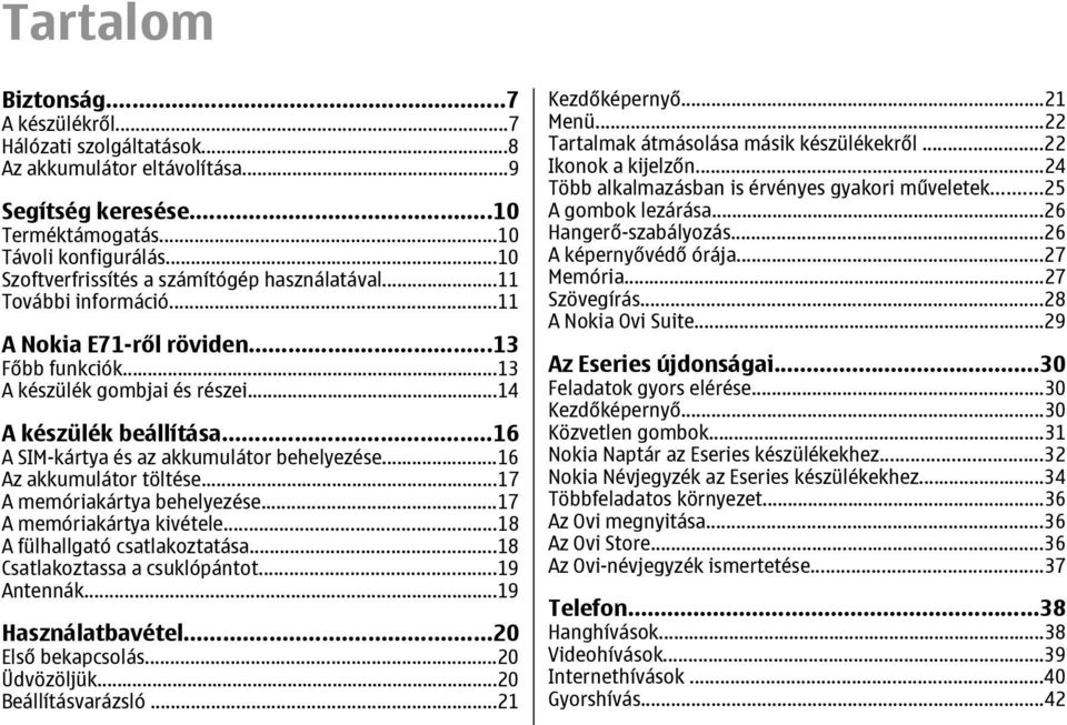 ..16 A SIM-kártya és az akkumulátor behelyezése...16 Az akkumulátor töltése...17 A memóriakártya behelyezése...17 A memóriakártya kivétele...18 A fülhallgató csatlakoztatása.