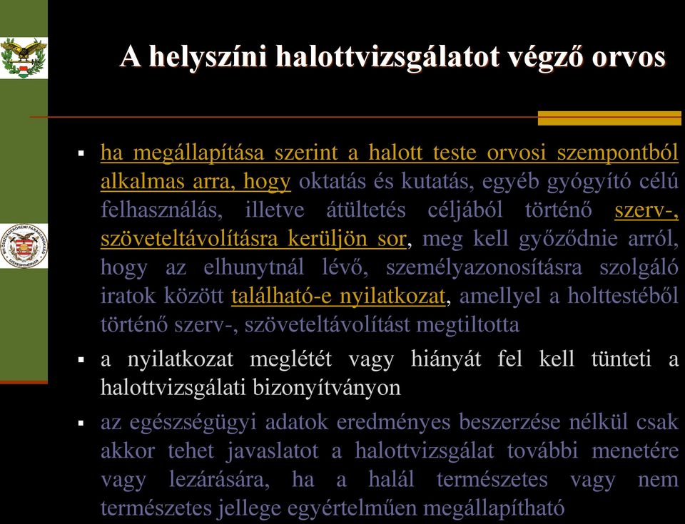 nyilatkozat, amellyel a holttestéből történő szerv-, szöveteltávolítást megtiltotta a nyilatkozat meglétét vagy hiányát fel kell tünteti a halottvizsgálati bizonyítványon az