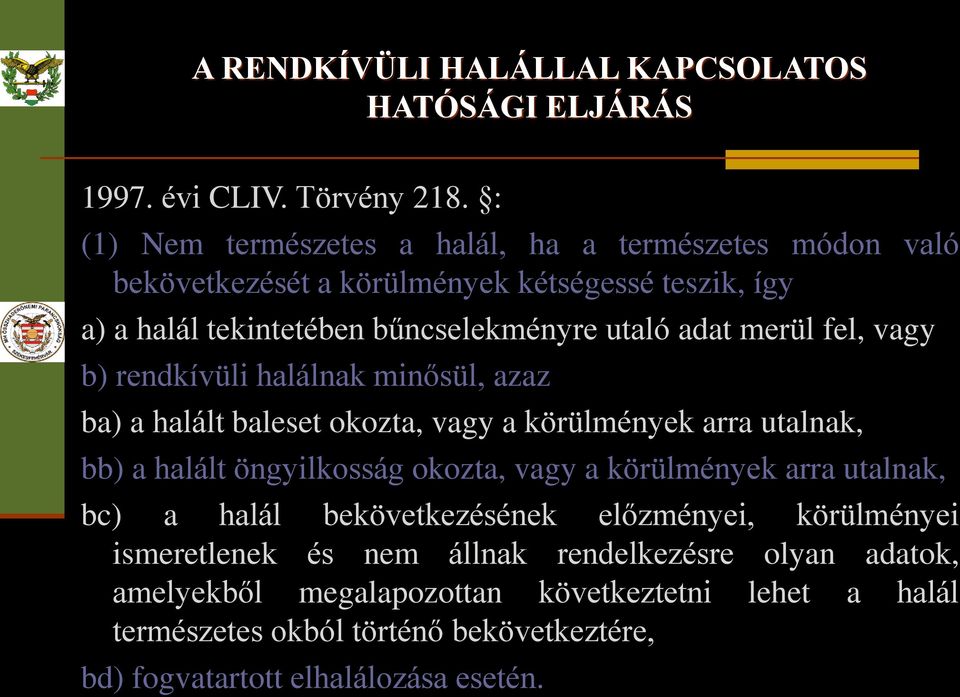 merül fel, vagy b) rendkívüli halálnak minősül, azaz ba) a halált baleset okozta, vagy a körülmények arra utalnak, bb) a halált öngyilkosság okozta, vagy a