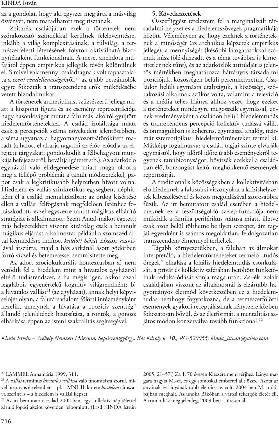 bizonyítékaként funkcionálnak. A mese, anekdota műfajától éppen empirikus jellegük révén különülnek el.