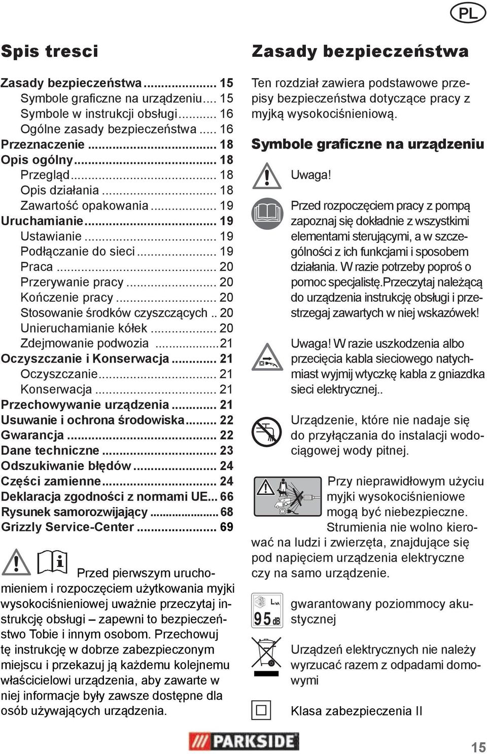 .. 20 Stosowanie środków czyszczących.. 20 Unieruchamianie kółek... 20 Zdejmowanie podwozia...21 Oczyszczanie i Konserwacja... 21 Oczyszczanie... 21 Konserwacja... 21 Przechowywanie urządzenia.