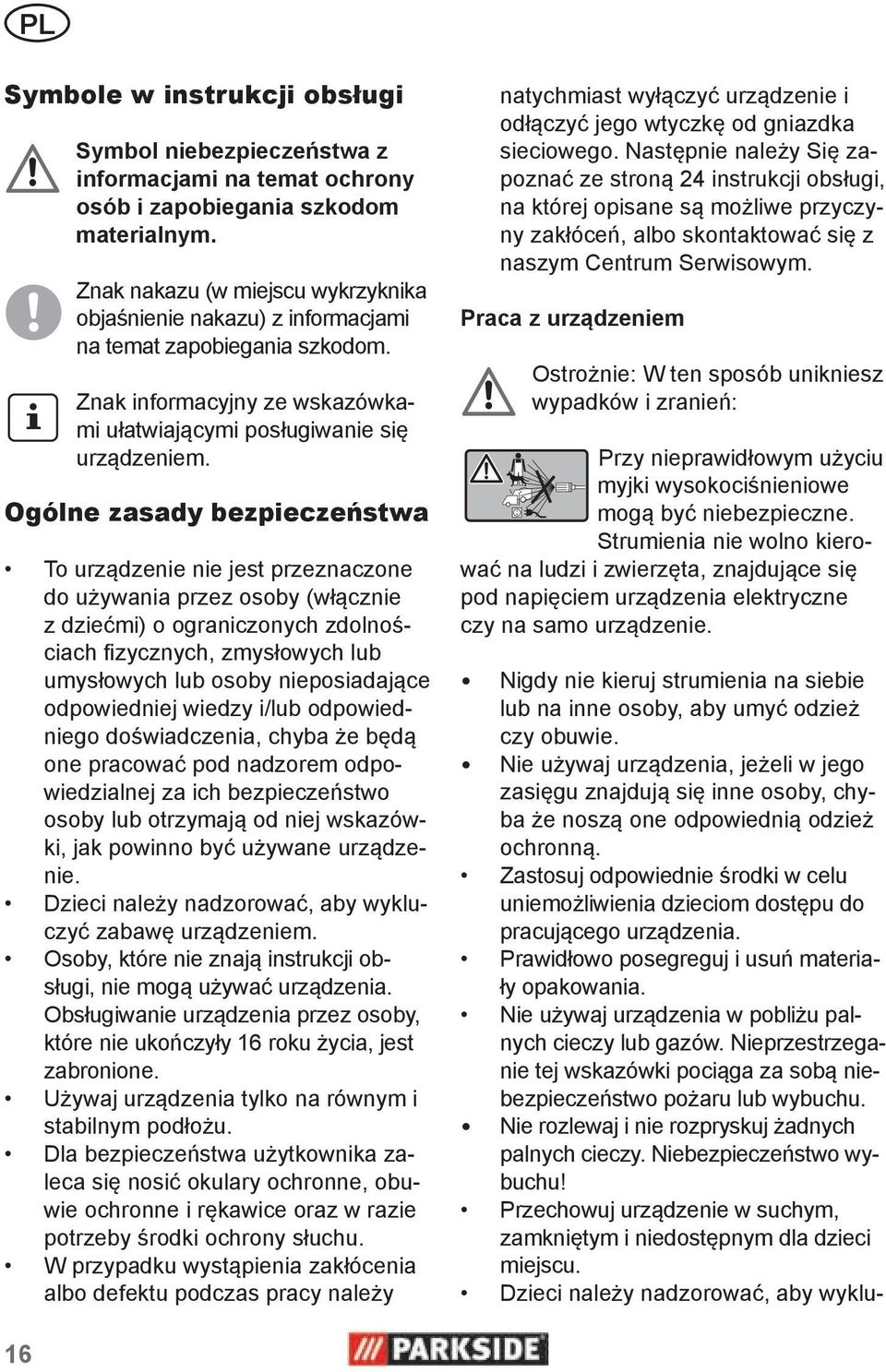 Ogólne zasady bezpieczeństwa To urządzenie nie jest przeznaczone do używania przez osoby (włącznie z dziećmi) o ograniczonych zdolnościach fizycznych, zmysłowych lub umysłowych lub osoby