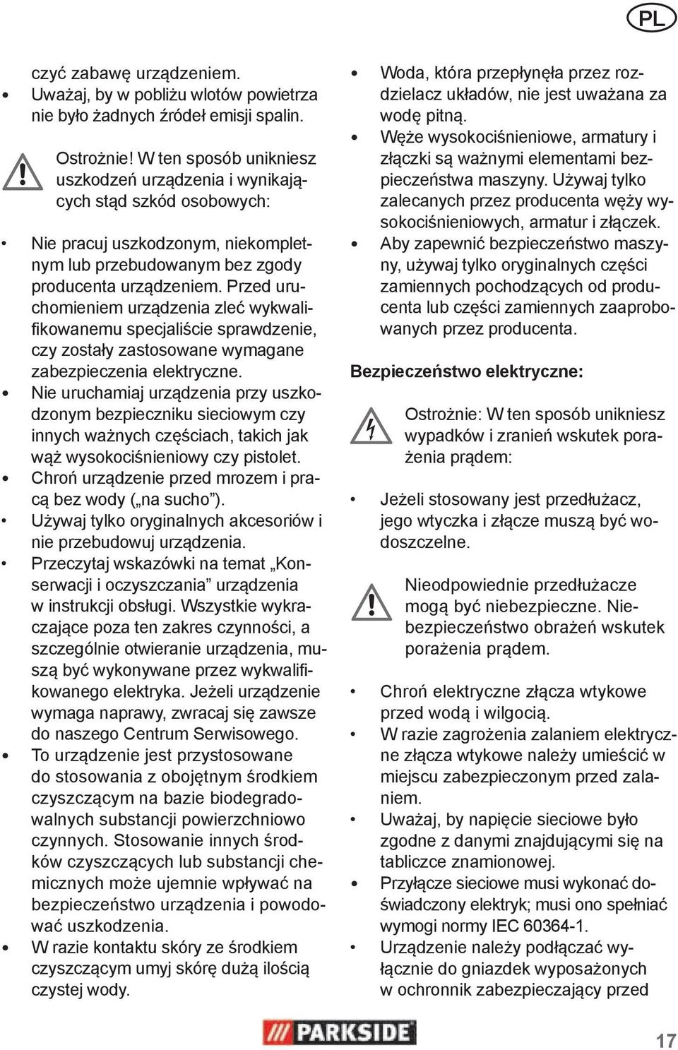 Przed uruchomieniem urządzenia zleć wykwalifikowanemu specjaliście sprawdzenie, czy zostały zastosowane wymagane zabezpieczenia elektryczne.