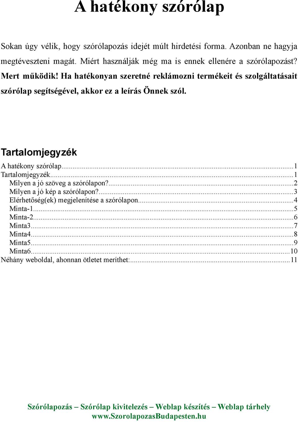 Ha hatékonyan szeretné reklámozni termékeit és szolgáltatásait szórólap segítségével, akkor ez a leírás Önnek szól. Tartalomjegyzék A hatékony szórólap.