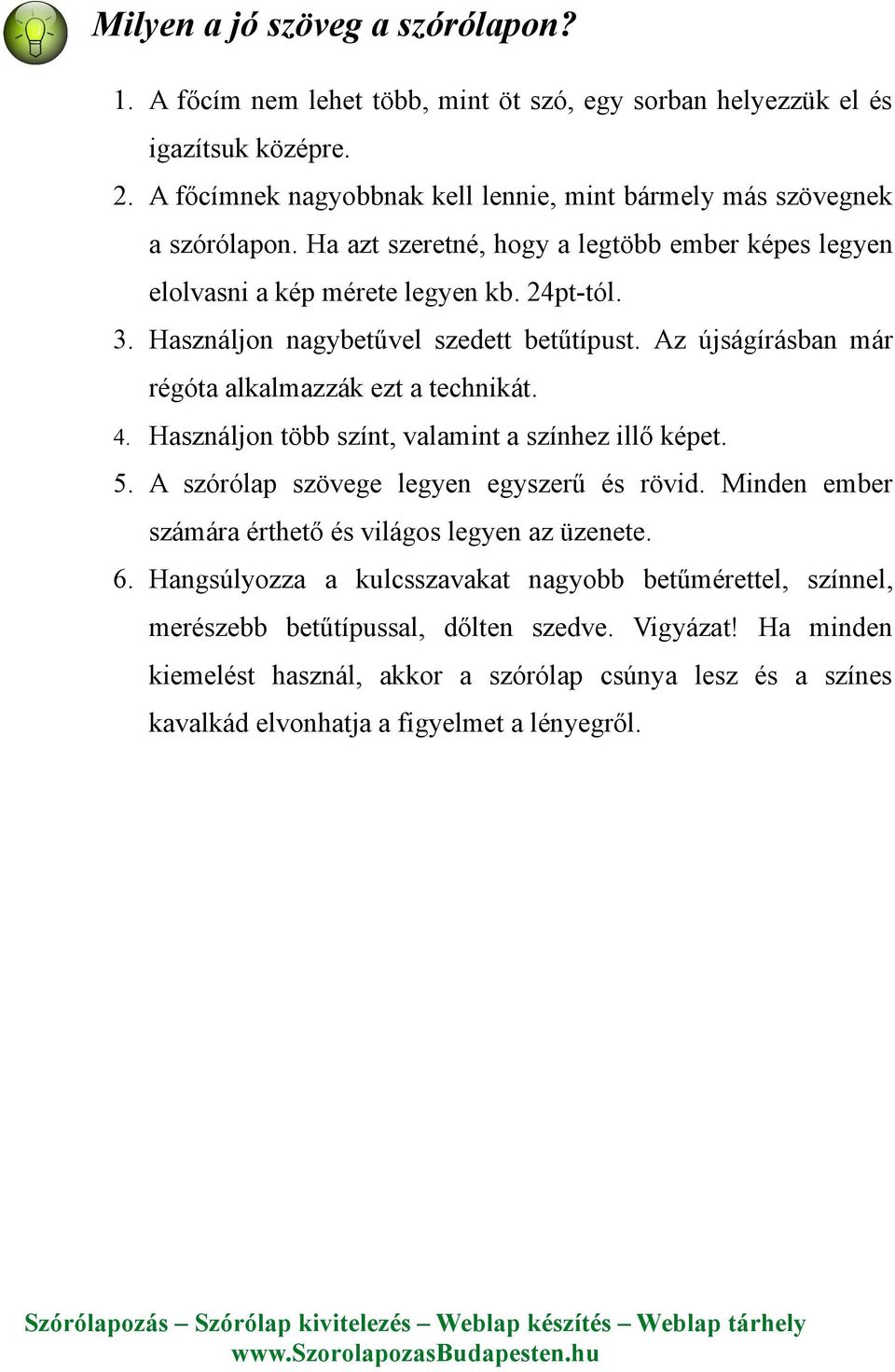 4. Használjon több színt, valamint a színhez illő képet. 5. A szórólap szövege legyen egyszerű és rövid. Minden ember számára érthető és világos legyen az üzenete. 6.