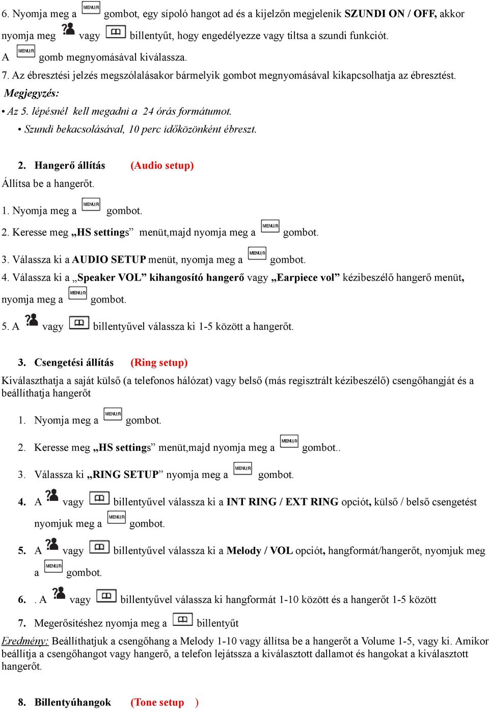 Szundi bekacsolásával, 10 perc időközönként ébreszt. 2. Hangerő állítás (Audio setup) Állítsa be a hangerőt. 2. Keresse meg HS settings menüt,majd nyomja meg a 3.