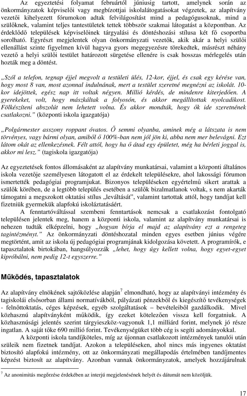 Az érdeklıdı települések képviselıinek tárgyalási és döntéshozási stílusa két fı csoportba sorolható.