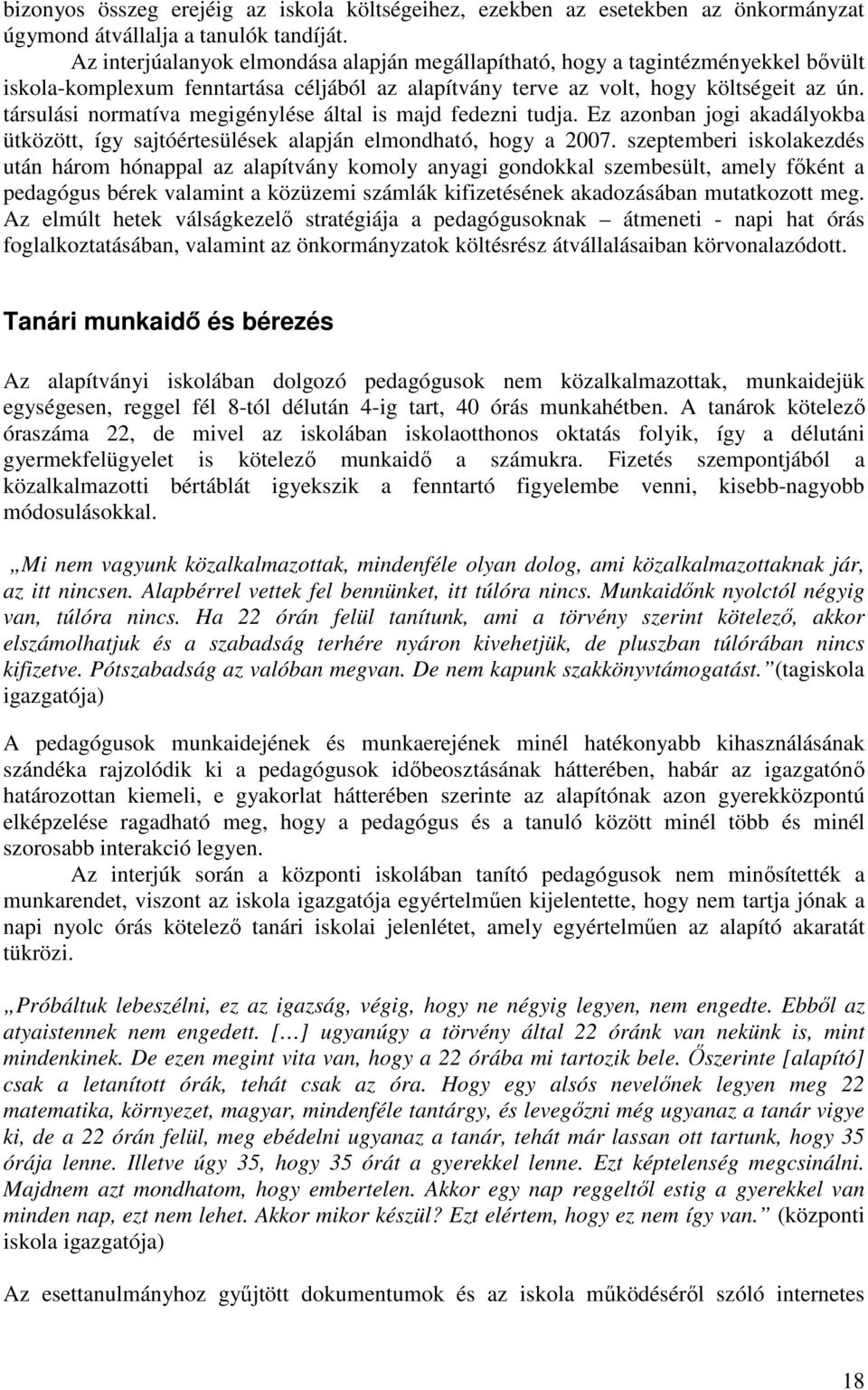 társulási normatíva megigénylése által is majd fedezni tudja. Ez azonban jogi akadályokba ütközött, így sajtóértesülések alapján elmondható, hogy a 2007.