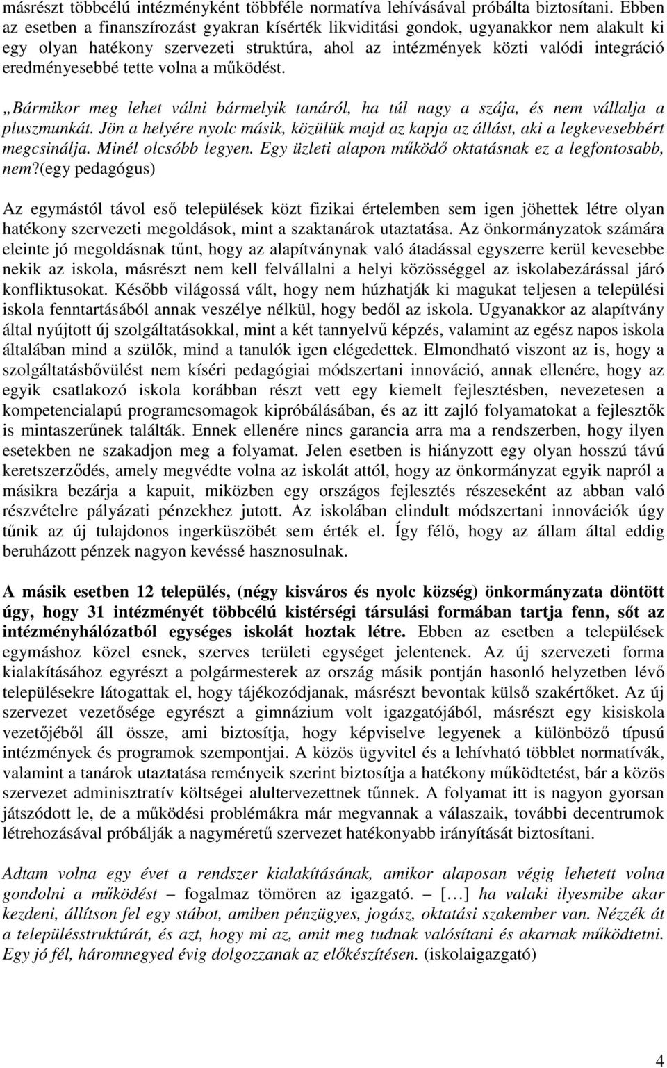 tette volna a mőködést. Bármikor meg lehet válni bármelyik tanáról, ha túl nagy a szája, és nem vállalja a pluszmunkát.